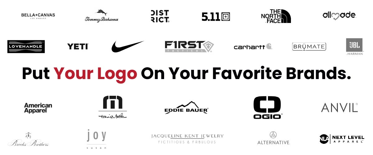 We embroider all of your favorite brands including The North Face, Under Armour, Carhartt, Ogio, Next Level, Bella + Canvas, Mercer + Mettle, Tommy Bahama, Brooks Brothers and more.